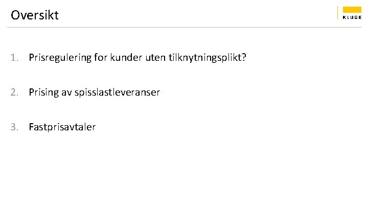 Oversikt 1. Prisregulering for kunder uten tilknytningsplikt? 2. Prising av spisslastleveranser 3. Fastprisavtaler 