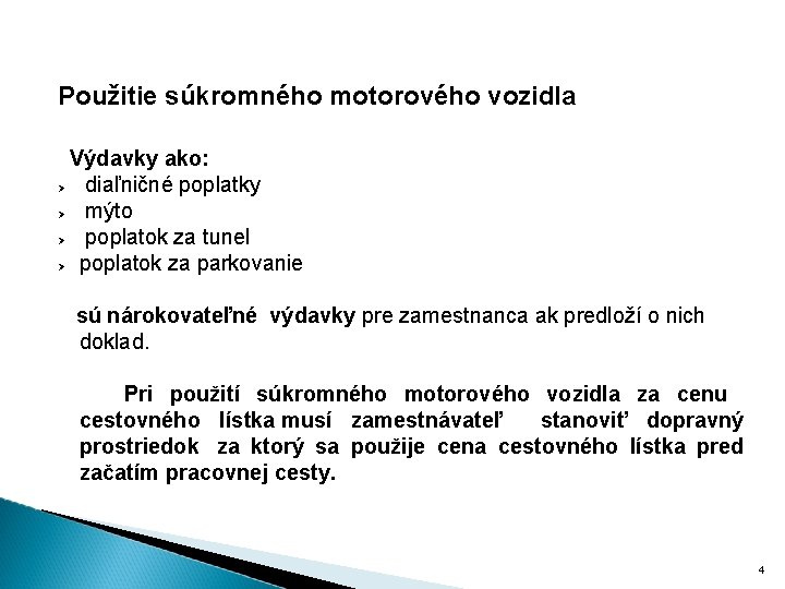 Použitie súkromného motorového vozidla Výdavky ako: diaľničné poplatky mýto poplatok za tunel poplatok za