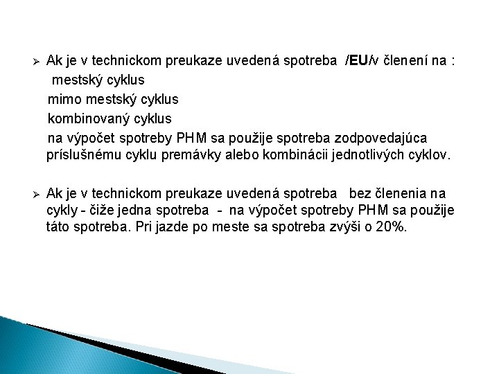  Ak je v technickom preukaze uvedená spotreba /EU/v členení na : mestský cyklus