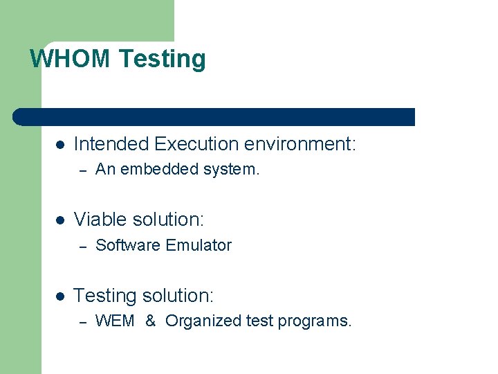WHOM Testing l Intended Execution environment: – l Viable solution: – l An embedded
