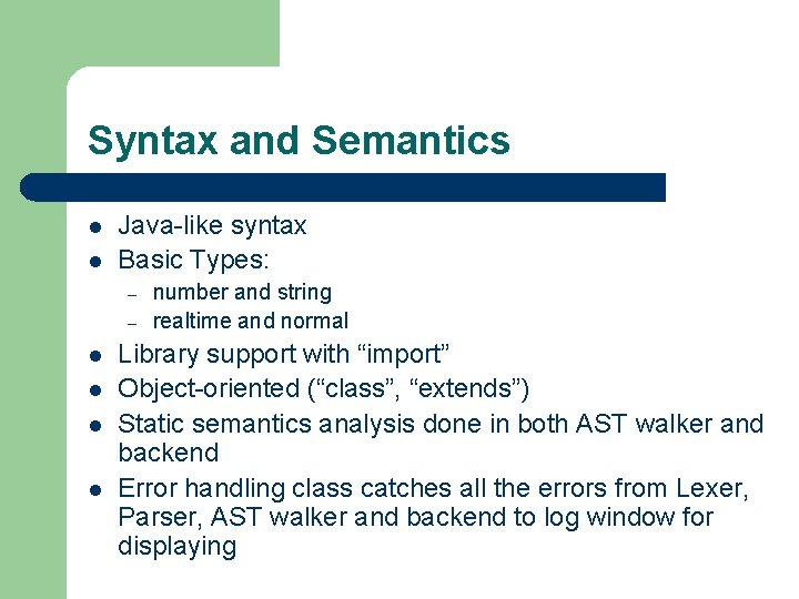 Syntax and Semantics l l Java-like syntax Basic Types: – – l l number