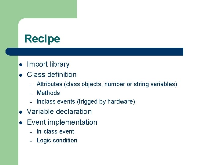 Recipe l l Import library Class definition – – – l l Attributes (class