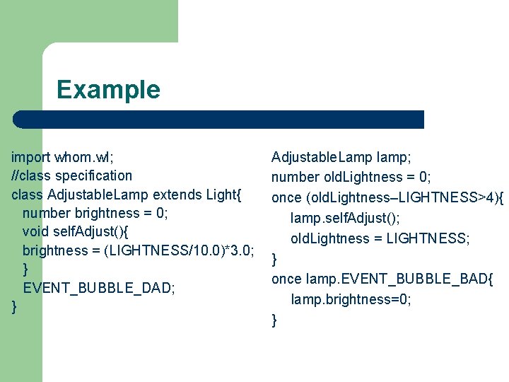 Example import whom. wl; //class specification class Adjustable. Lamp extends Light{ number brightness =