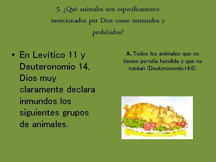 5. ¿Qué animales son específicamente mencionados por Dios como inmundos y prohibidos? • En