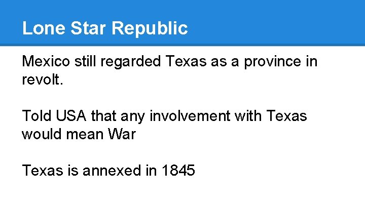 Lone Star Republic Mexico still regarded Texas as a province in revolt. Told USA