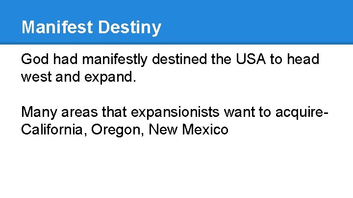 Manifest Destiny God had manifestly destined the USA to head west and expand. Many