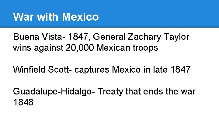 War with Mexico Buena Vista- 1847, General Zachary Taylor wins against 20, 000 Mexican