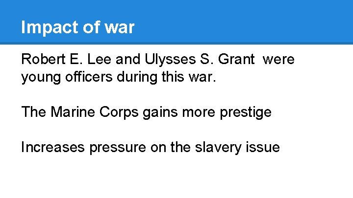 Impact of war Robert E. Lee and Ulysses S. Grant were young officers during