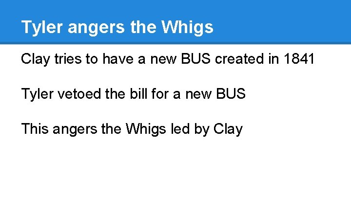 Tyler angers the Whigs Clay tries to have a new BUS created in 1841
