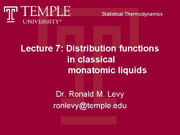 Statistical Thermodynamics Lecture 7: Distribution functions in classical monatomic liquids Dr. Ronald M. Levy