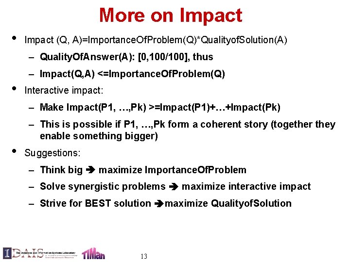 More on Impact • Impact (Q, A)=Importance. Of. Problem(Q)*Qualityof. Solution(A) – Quality. Of. Answer(A):