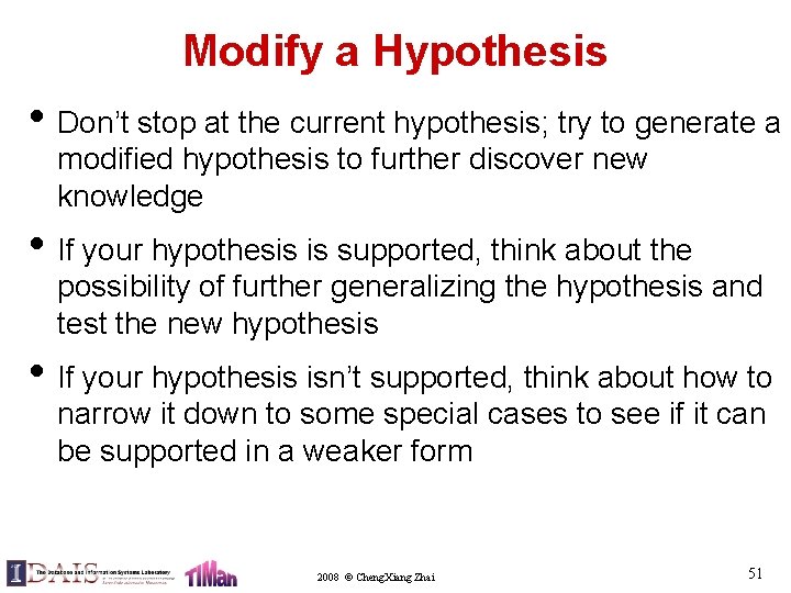 Modify a Hypothesis • Don’t stop at the current hypothesis; try to generate a