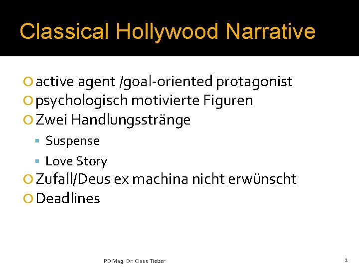 Classical Hollywood Narrative ¡ active agent /goal-oriented protagonist ¡ psychologisch motivierte Figuren ¡ Zwei