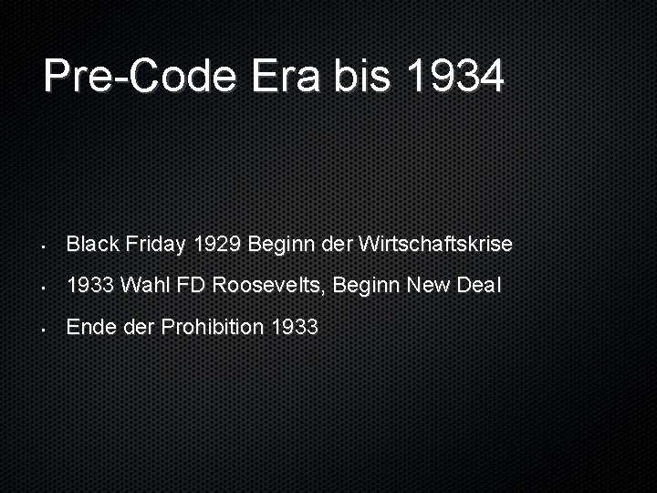 Pre-Code Era bis 1934 • Black Friday 1929 Beginn der Wirtschaftskrise • 1933 Wahl