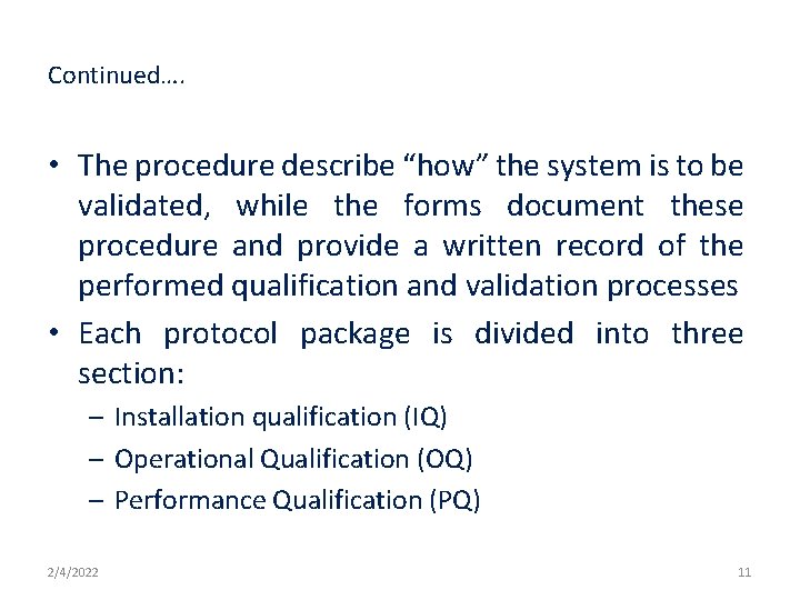 Continued…. • The procedure describe “how” the system is to be validated, while the
