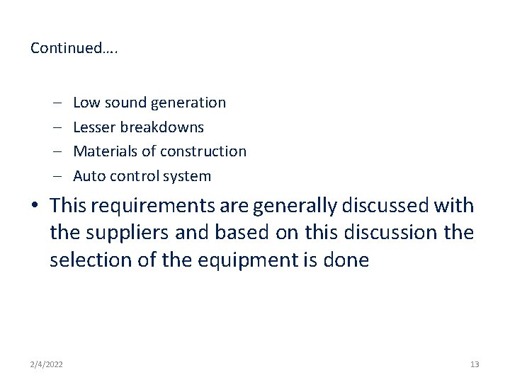 Continued…. – – Low sound generation Lesser breakdowns Materials of construction Auto control system