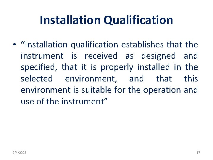 Installation Qualification • “Installation qualification establishes that the instrument is received as designed and