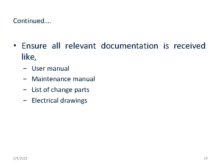 Continued…. • Ensure all relevant documentation is received like, − − 2/4/2022 User manual