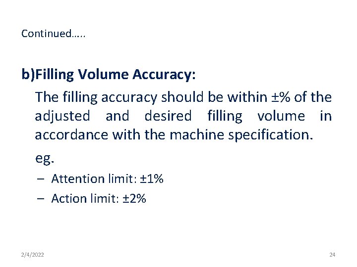 Continued…. . b)Filling Volume Accuracy: The filling accuracy should be within ±% of the