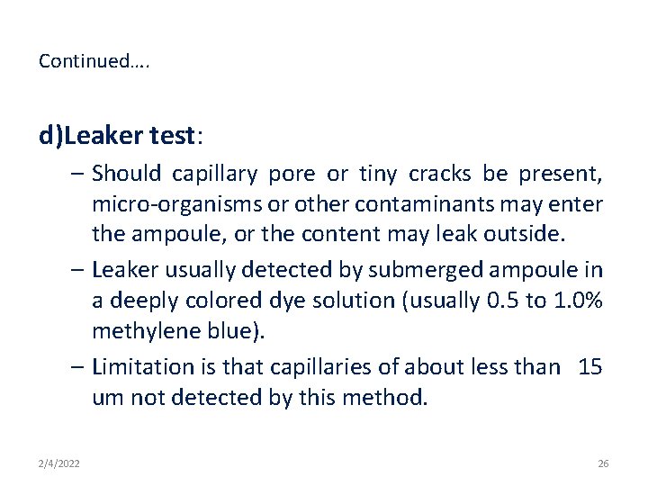 Continued…. d)Leaker test: – Should capillary pore or tiny cracks be present, micro-organisms or