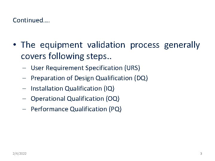Continued…. • The equipment validation process generally covers following steps. . – – –