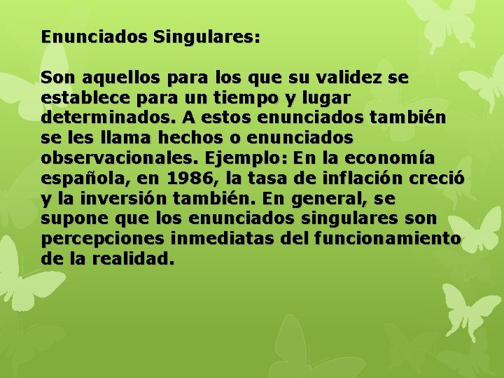 Enunciados Singulares: Son aquellos para los que su validez se establece para un tiempo