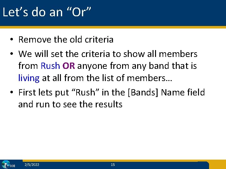 Let’s do an “Or” • Remove the old criteria • We will set the