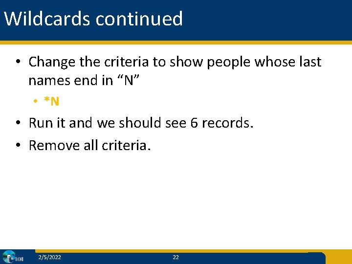 Wildcards continued • Change the criteria to show people whose last names end in