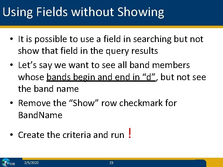 Using Fields without Showing • It is possible to use a field in searching