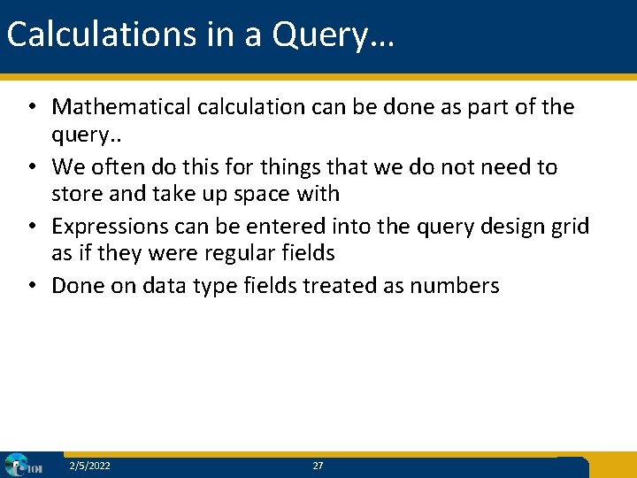 Calculations in a Query… • Mathematical calculation can be done as part of the
