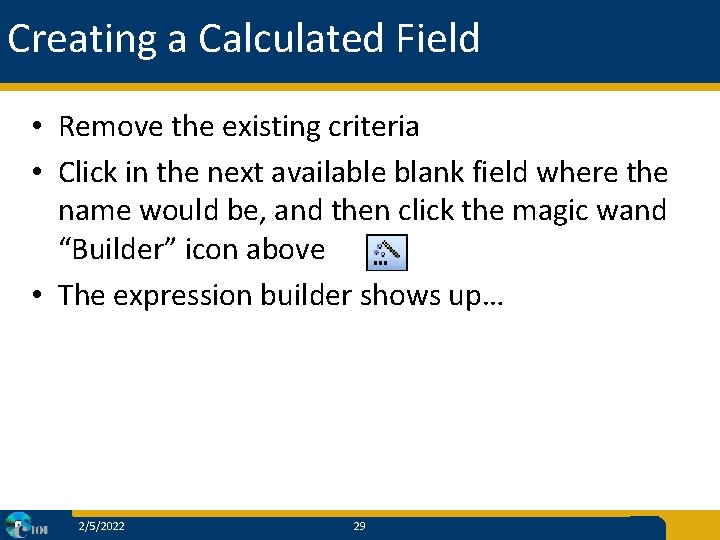 Creating a Calculated Field • Remove the existing criteria • Click in the next