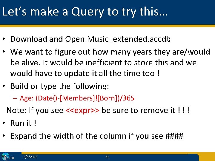 Let’s make a Query to try this… • Download and Open Music_extended. accdb •
