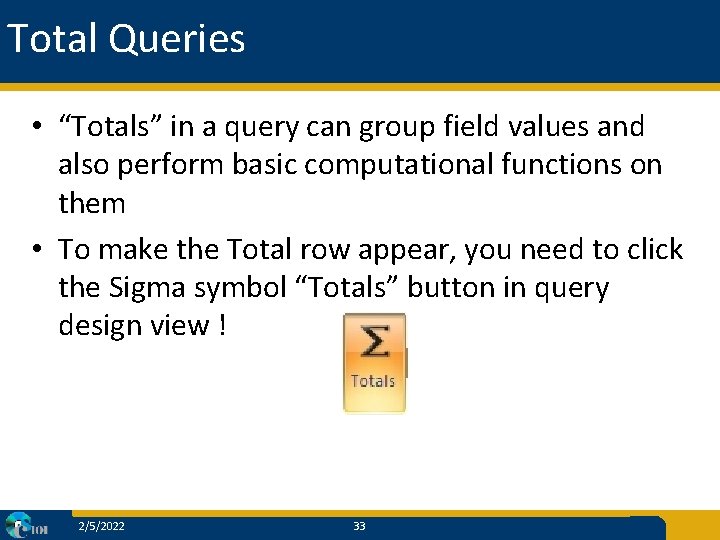 Total Queries • “Totals” in a query can group field values and also perform