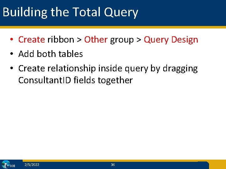 Building the Total Query • Create ribbon > Other group > Query Design •
