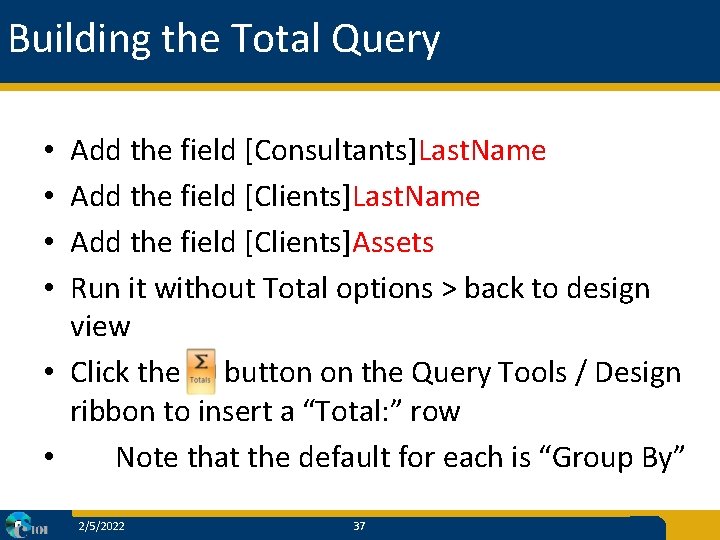 Building the Total Query Add the field [Consultants]Last. Name Add the field [Clients]Assets Run