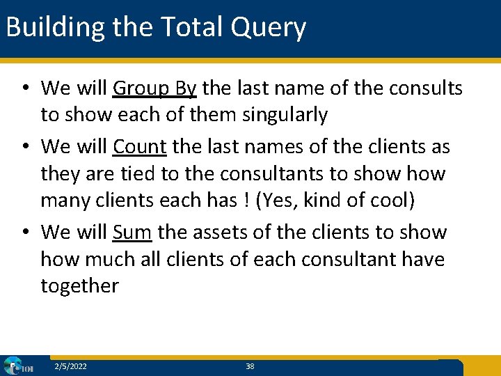 Building the Total Query • We will Group By the last name of the