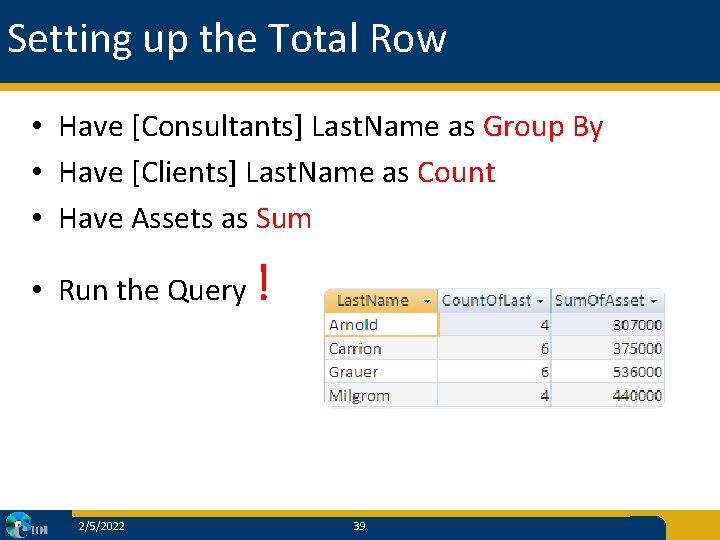 Setting up the Total Row • Have [Consultants] Last. Name as Group By •