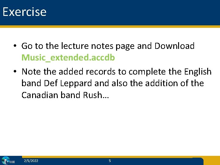 Exercise • Go to the lecture notes page and Download Music_extended. accdb • Note