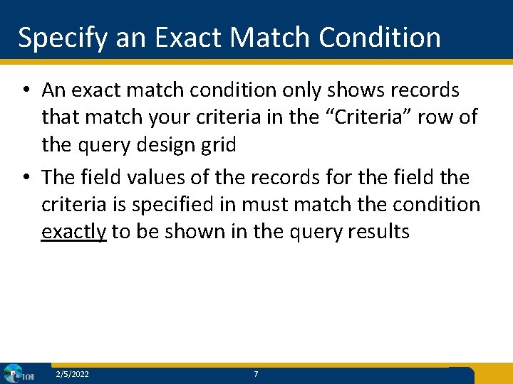 Specify an Exact Match Condition • An exact match condition only shows records that