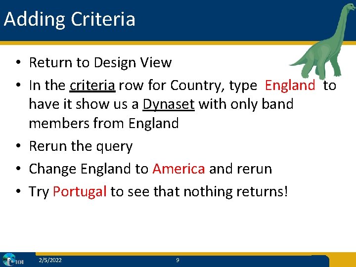 Adding Criteria • Return to Design View • In the criteria row for Country,