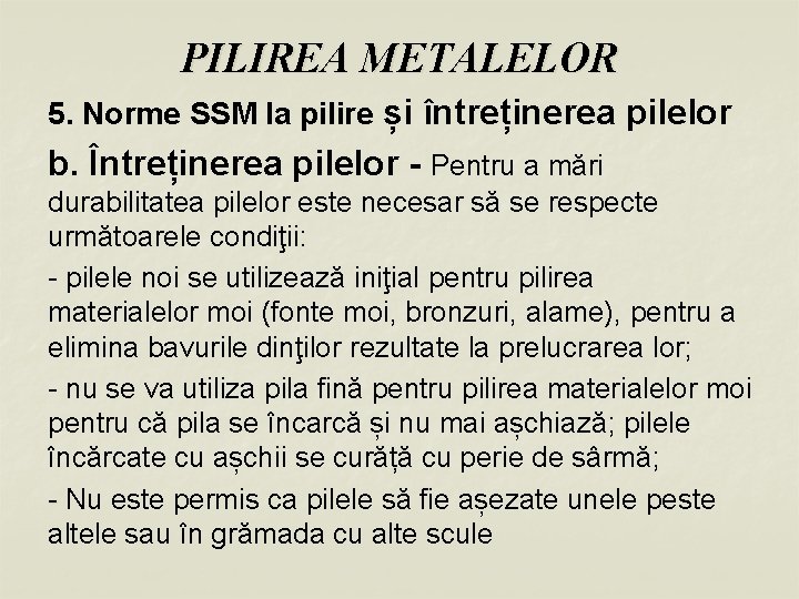 PILIREA METALELOR 5. Norme SSM la pilire și întreținerea pilelor b. Întreținerea pilelor -