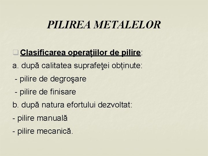 PILIREA METALELOR q Clasificarea operațiilor de pilire: a. după calitatea suprafeţei obținute: - pilire