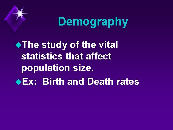 Demography u. The study of the vital statistics that affect population size. u. Ex: