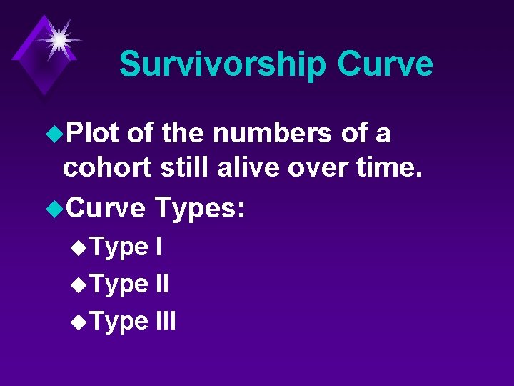 Survivorship Curve u. Plot of the numbers of a cohort still alive over time.
