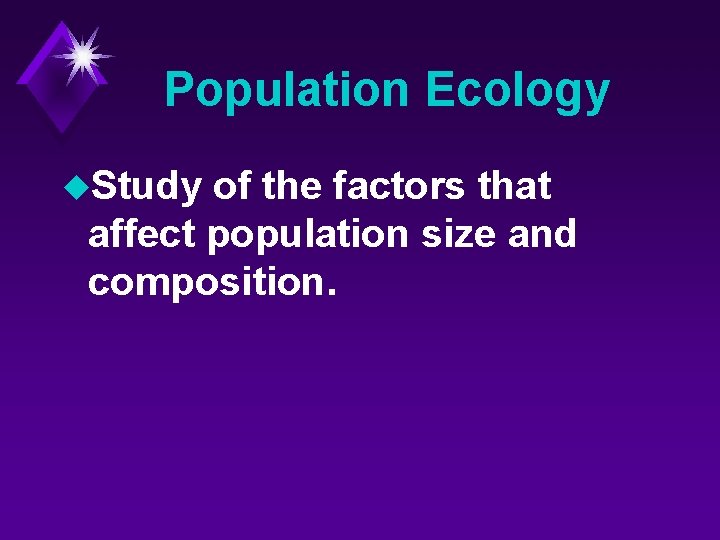 Population Ecology u. Study of the factors that affect population size and composition. 