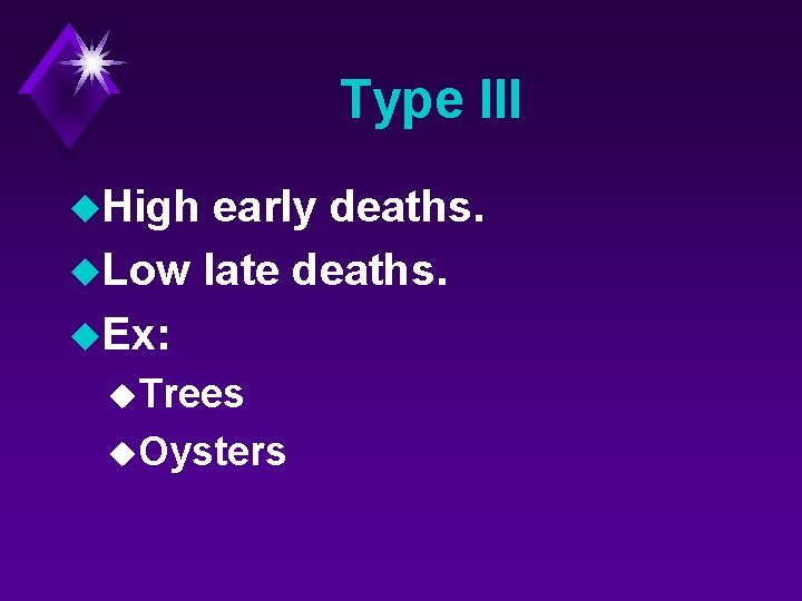 Type III u. High early deaths. u. Low late deaths. u. Ex: u. Trees