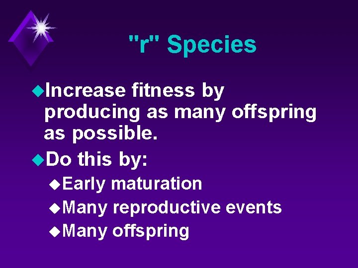 "r" Species u. Increase fitness by producing as many offspring as possible. u. Do