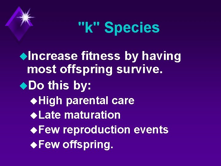 "k" Species u. Increase fitness by having most offspring survive. u. Do this by:
