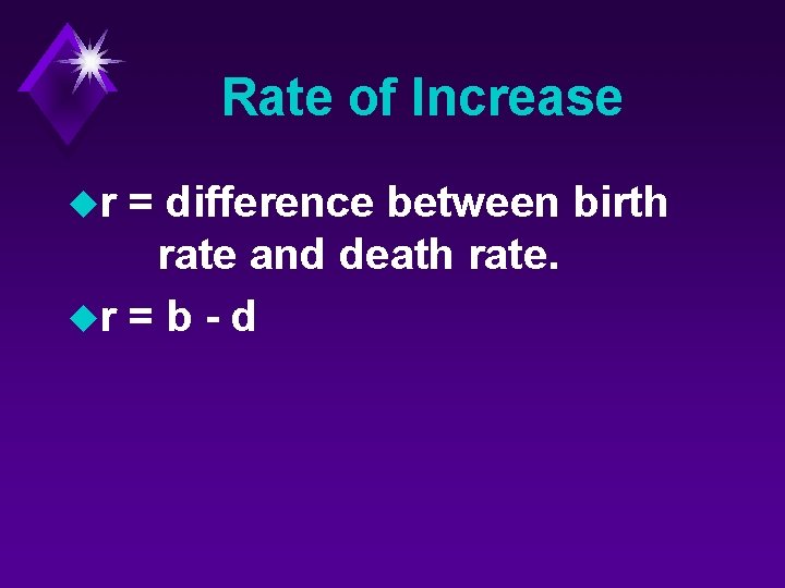 Rate of Increase ur = difference between birth rate and death rate. ur =