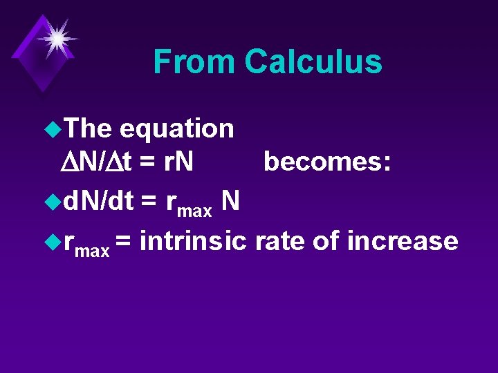 From Calculus u. The equation DN/Dt = r. N becomes: ud. N/dt = rmax